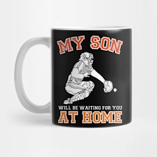 My Son Will Be Waiting For You At Home Baseball Catcher Mug